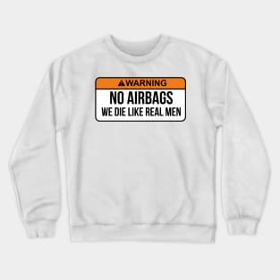 No Airbags We Die Like Real Men Funny Saying By WearYourPassion Crewneck Sweatshirt